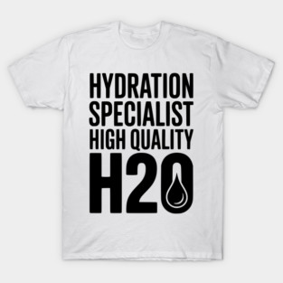 Hydration Specialist High Quality H2O T-Shirt