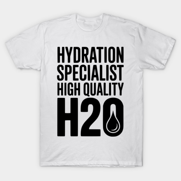 Hydration Specialist High Quality H2O T-Shirt by Frank Ring