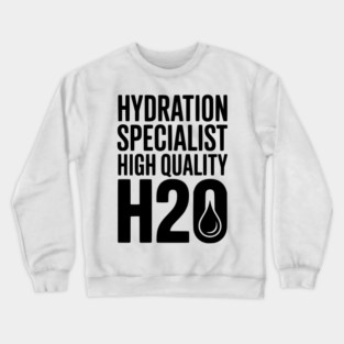 Hydration Specialist High Quality H2O Crewneck Sweatshirt