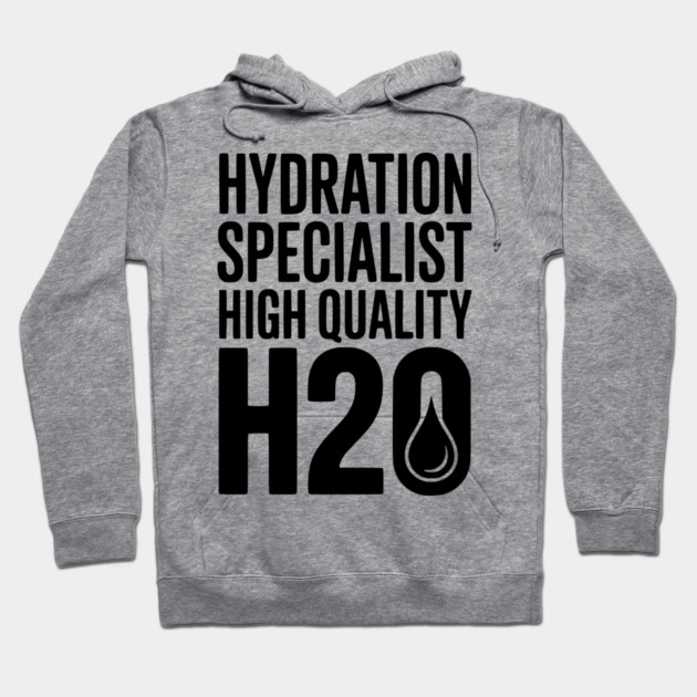 Hydration Specialist High Quality H2O Hoodie by Frank Ring