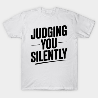 Judging You Silently T-Shirt