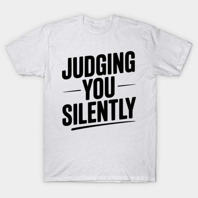 Judging You Silently T-Shirt by Frank Ring