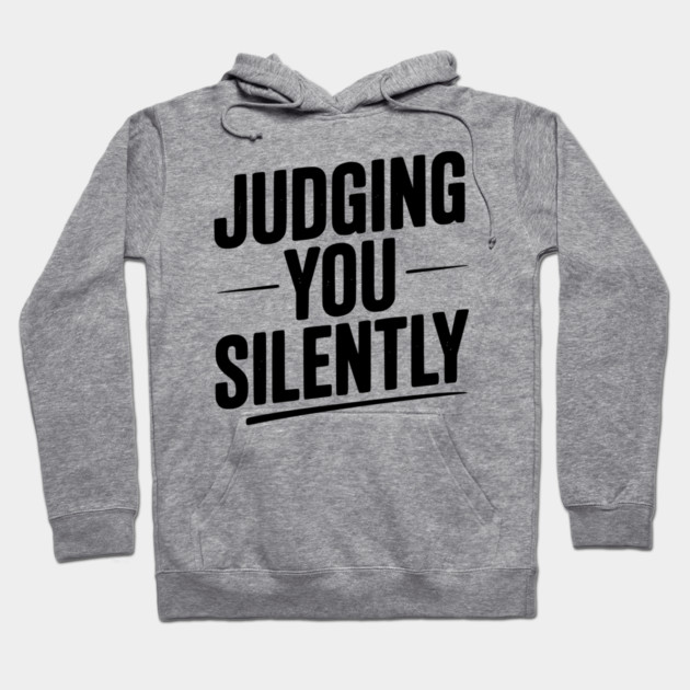Judging You Silently Hoodie by Frank Ring