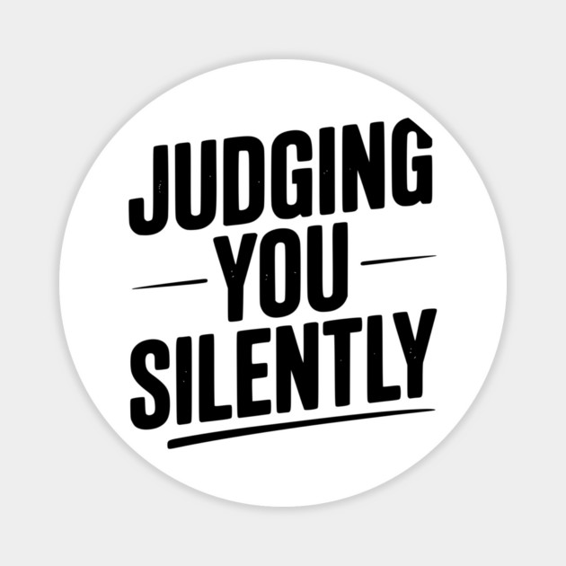 Judging You Silently Magnet by Frank Ring