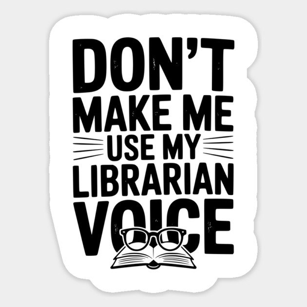 Don’t Make Me Use My Librarian Voice Sticker by Frank Ring
