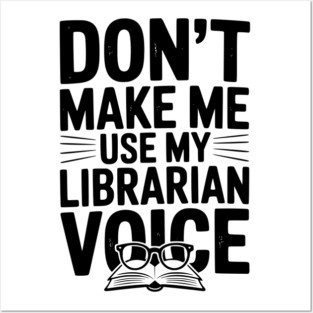 Don’t Make Me Use My Librarian Voice Posters and Art