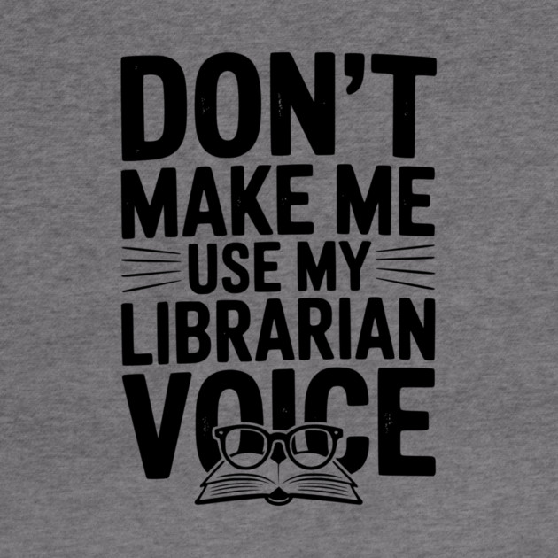 Don’t Make Me Use My Librarian Voice by Frank Ring