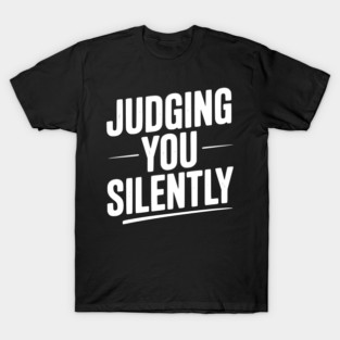 Judging You Silently T-Shirt