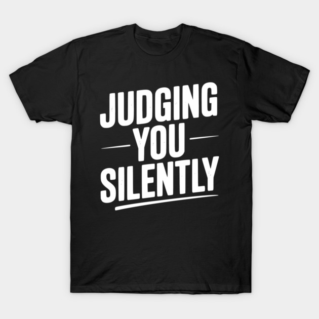 Judging You Silently T-Shirt by Frank Ring
