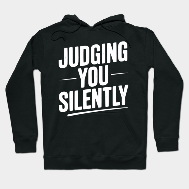 Judging You Silently Hoodie by Frank Ring