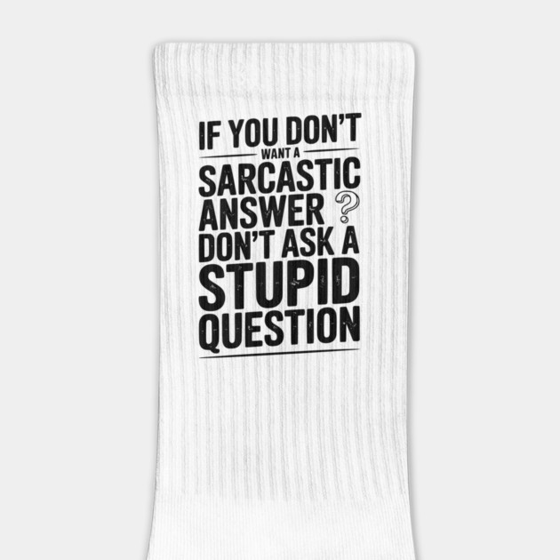 If You Don’t Want a Sarcastic Answer Don’t Ask a Stupid Question by Frank Ring