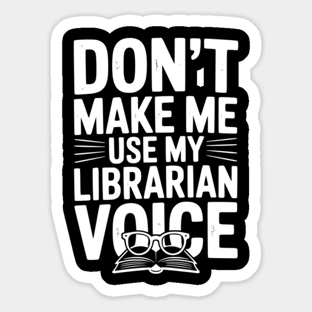 Don’t Make Me Use My Librarian Voice Magnet by Frank Ring