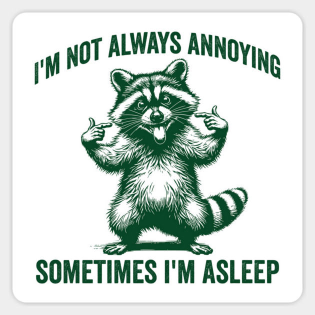 Silly Raccoon I'm Not Always Annoying. Sometimes I'm Asleep Magnet by Luxinda