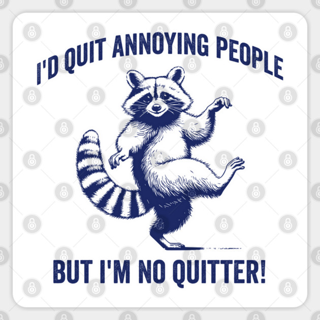 Funny Raccoon I'd Quit Annoying People, But I'm No Quitter! Sticker by Luxinda