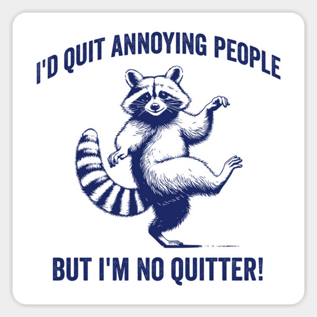 Funny Raccoon I'd Quit Annoying People, But I'm No Quitter! Magnet by Luxinda