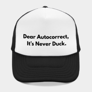 Dear Autocorrect It's Never Duck Hat