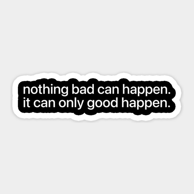 Nothing bad can happen it can only good happen - Trump Quote Viral Meme Sticker by ArtistTee ⭐⭐⭐⭐⭐