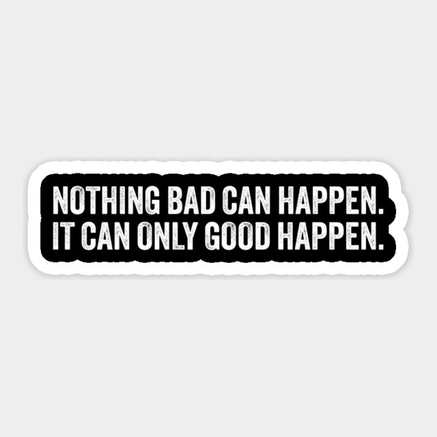 Nothing-bad-can-happen-it-can-only-good-happen-trump Sticker by ArtistTee ⭐⭐⭐⭐⭐