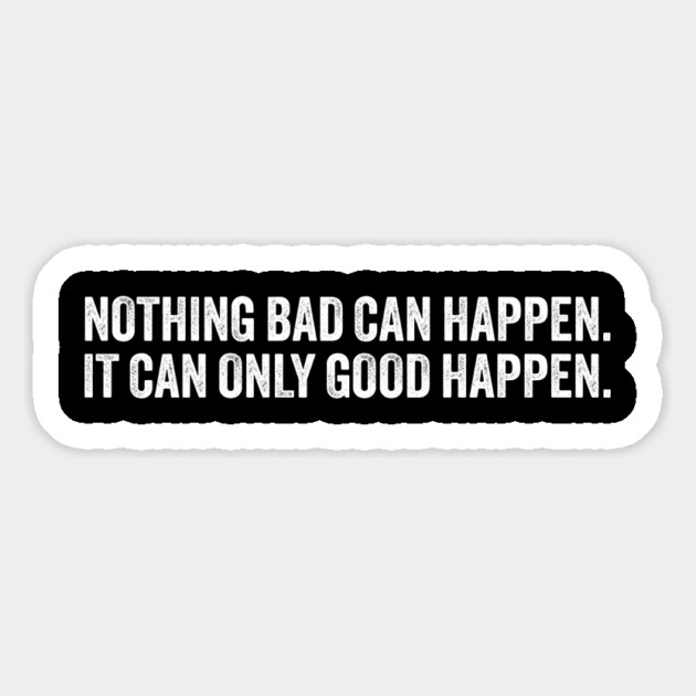 Nothing-bad-can-happen-it-can-only-good-happen-trump Magnet by ArtistTee ⭐⭐⭐⭐⭐