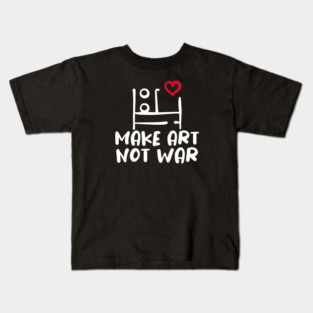 MAKE ART, NOT WAR Kids T-Shirt