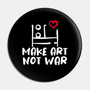MAKE ART, NOT WAR Pin