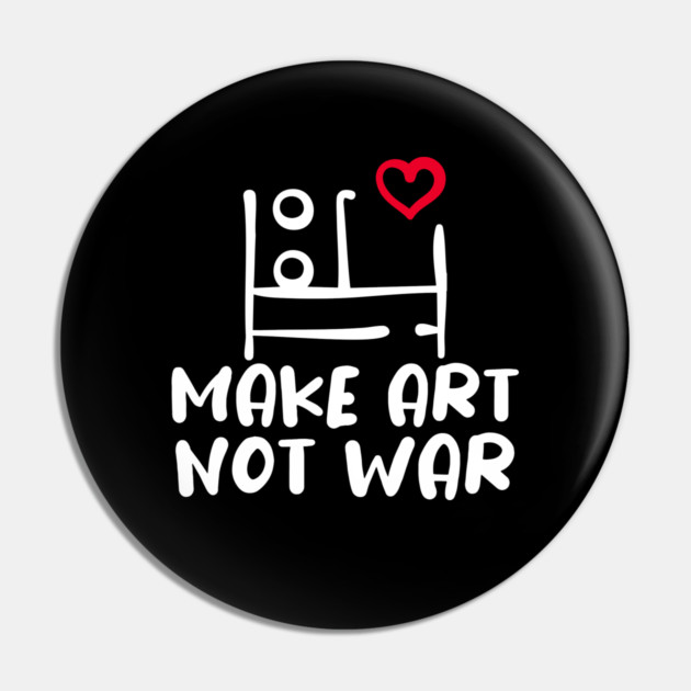 MAKE ART, NOT WAR Pin by Fabrik