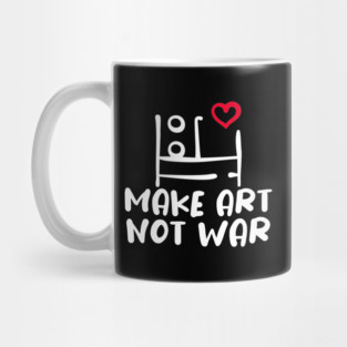 MAKE ART, NOT WAR Mug