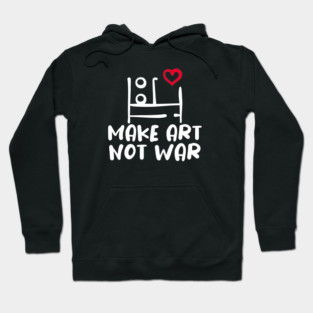 MAKE ART, NOT WAR Hoodie