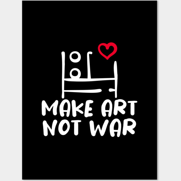 MAKE ART, NOT WAR Wall Art by Fabrik