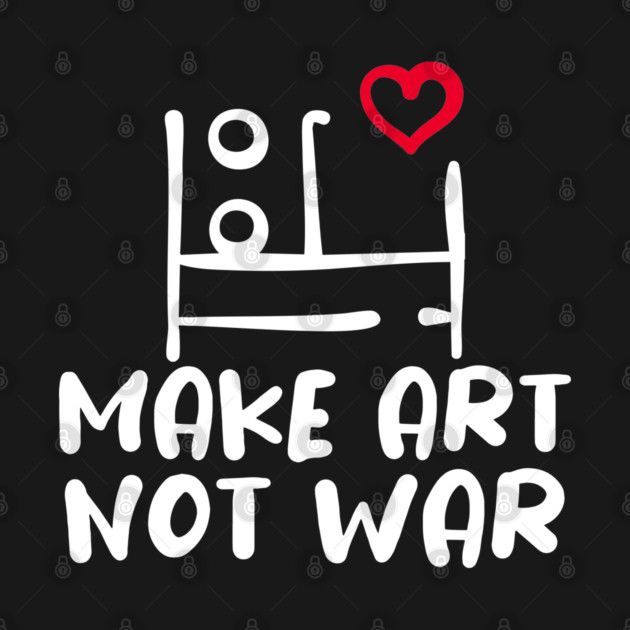 MAKE ART, NOT WAR by Fabrik