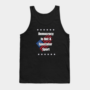 Democracy is Not a Spectator Sport Tank Top