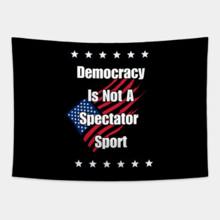 Democracy is Not a Spectator Sport Tapestry