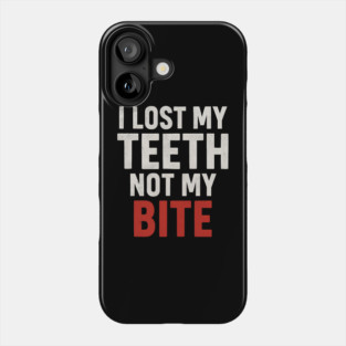 I Lost My Teeth Not My Bite Funny Aging Quote Graphic Gift Phone Case