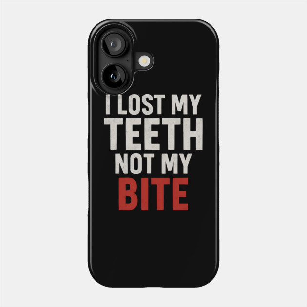 I Lost My Teeth Not My Bite Funny Aging Quote Graphic Gift Phone Case by MakerMind8.2