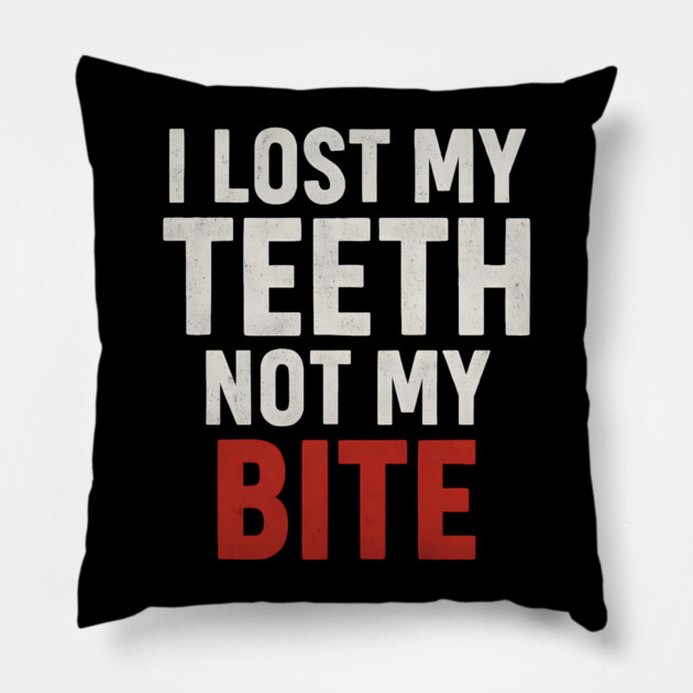 I Lost My Teeth Not My Bite Funny Aging Quote Graphic Gift Pillow by MakerMind8.2