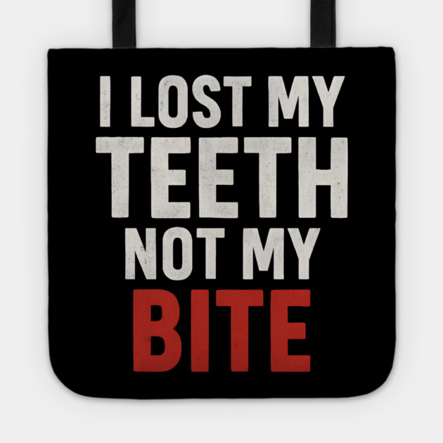 I Lost My Teeth Not My Bite Funny Aging Quote Graphic Gift Tote by MakerMind8.2