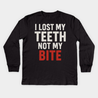 I Lost My Teeth Not My Bite Funny Aging Quote Graphic Gift Kids Long Sleeve T-Shirt