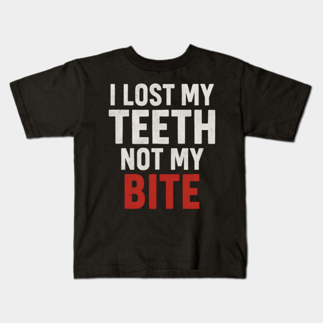 I Lost My Teeth Not My Bite Funny Aging Quote Graphic Gift Kids T-Shirt by MakerMind8.2