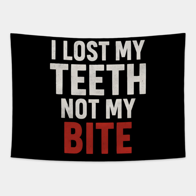 I Lost My Teeth Not My Bite Funny Aging Quote Graphic Gift Tapestry by MakerMind8.2