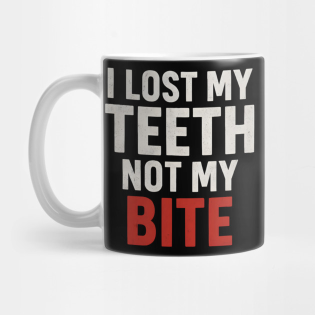 I Lost My Teeth Not My Bite Funny Aging Quote Graphic Gift by MakerMind8.2