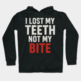 I Lost My Teeth Not My Bite Funny Aging Quote Graphic Gift Hoodie