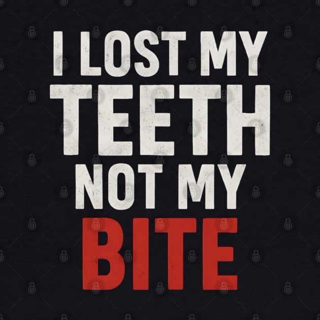I Lost My Teeth Not My Bite Funny Aging Quote Graphic Gift by MakerMind8.2