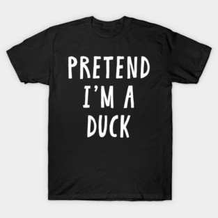 Pretend Im A Duck Halloween Costume T-Shirt