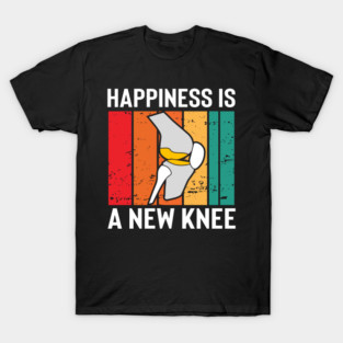 Knee Replacement Get Well Soon Surgery Therapy Happiness is new Knee T-Shirt