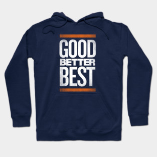 Good-Better-Best Hoodie