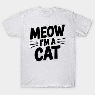 Meow I’m a Cat T-Shirt