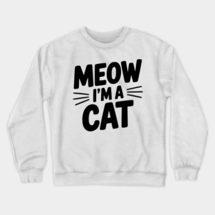 Meow I’m a Cat Crewneck Sweatshirt