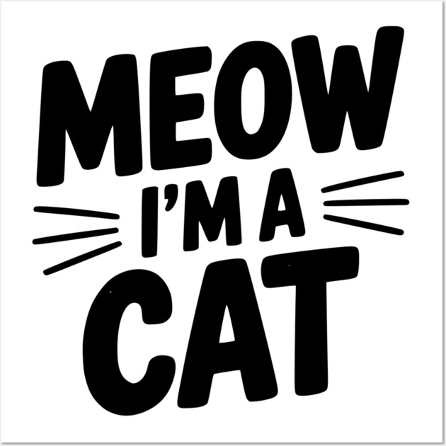 Meow I’m a Cat Wall Art by Frank Ring