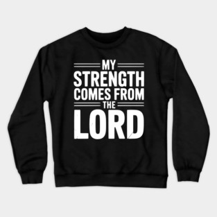 My Strength From The Lord Crewneck Sweatshirt