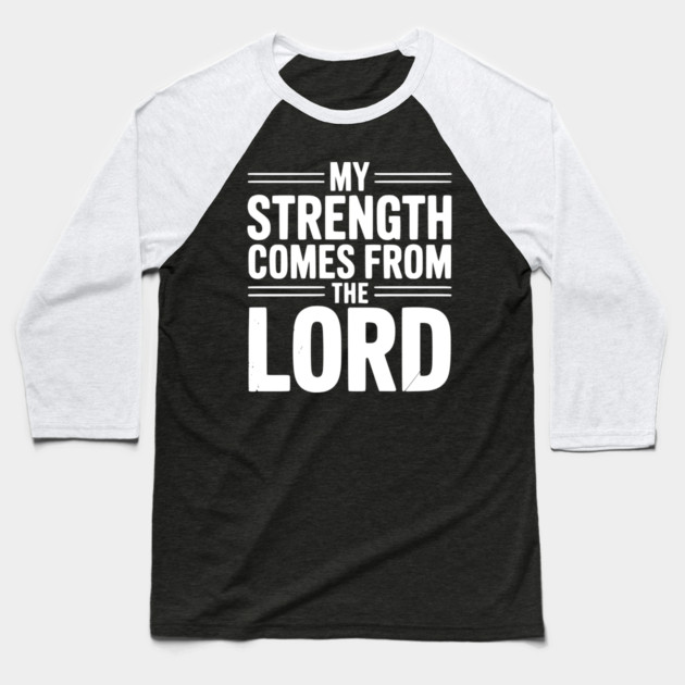 My Strength From The Lord Baseball T-Shirt by Frank Ring